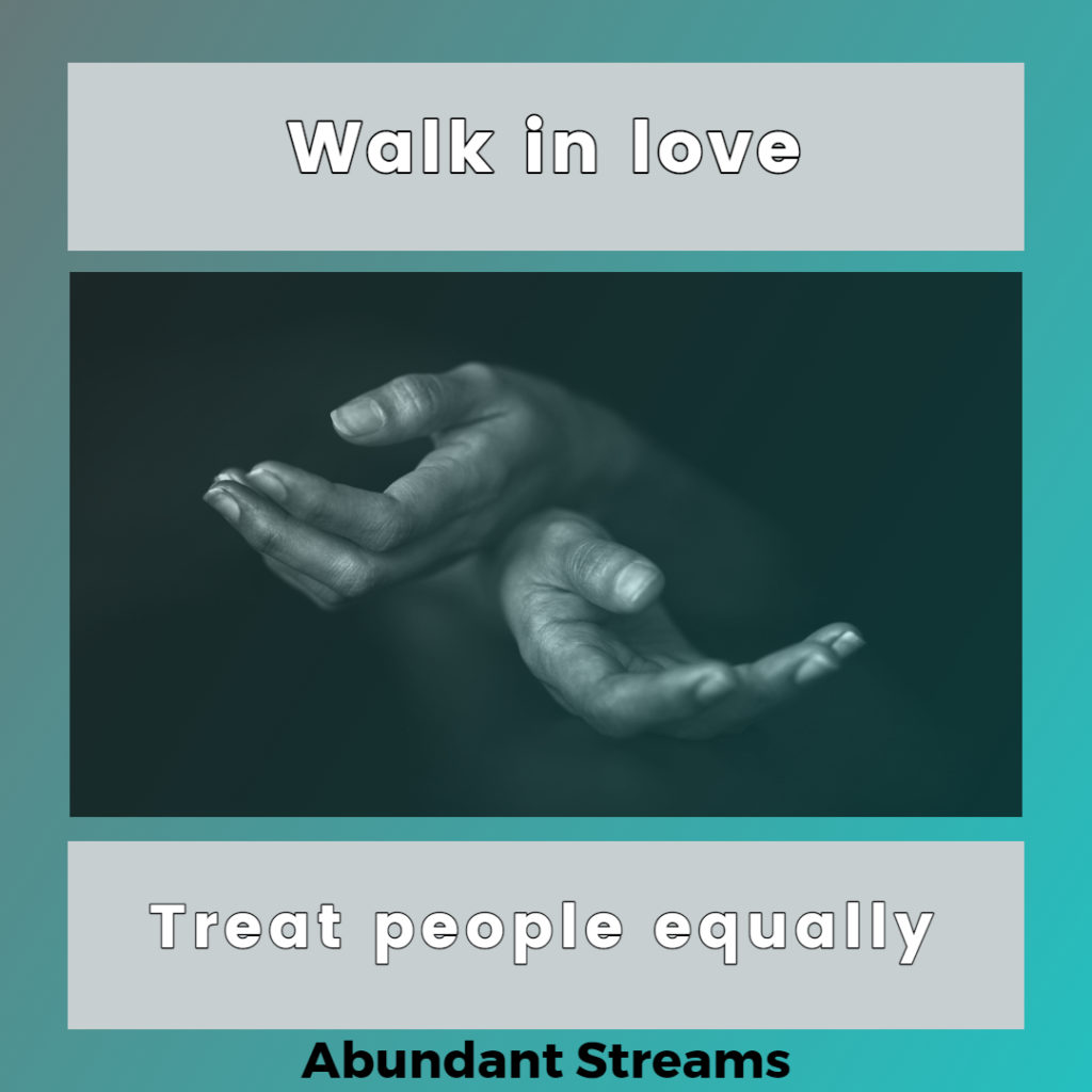 Walk in love - Treat people equally
